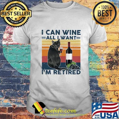 I Can Wine All I Want I'm Retired Black Cat Vintage Retro Shirt