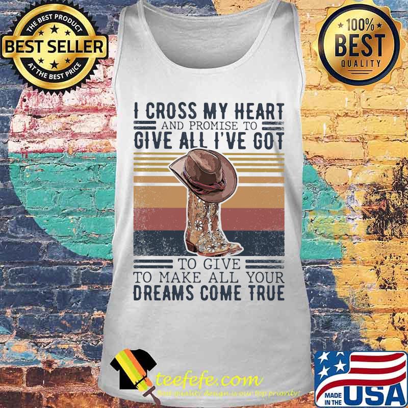 I cross my heart and promise to give all i've got to give to make all your dreams come true vintage retro s Tank top I cross my heart and promise to give all i've got to give to make all your dreams come true vintage retro s Tank top