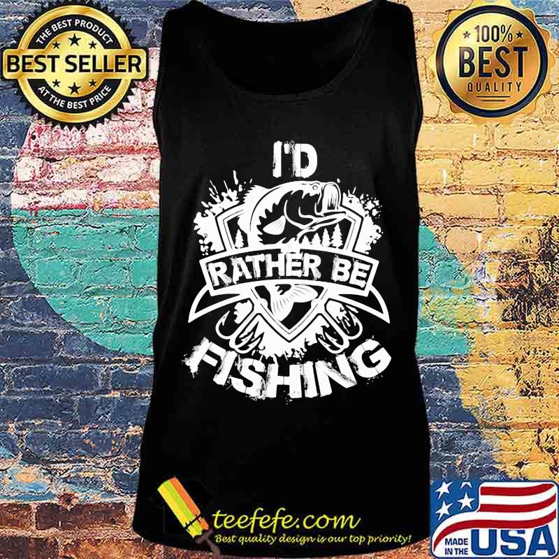 I'd rather be fishing s Tank top I'd rather be fishing s Tank top