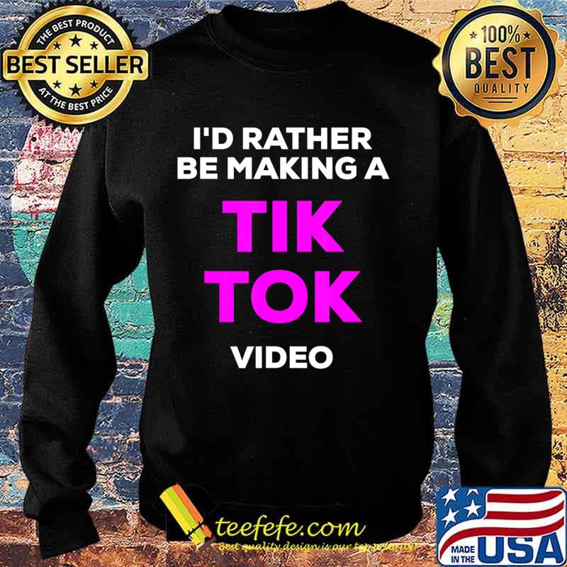 I'd rather be making a Tik Tok video s Sweater I'd rather be making a Tik Tok video s Sweater