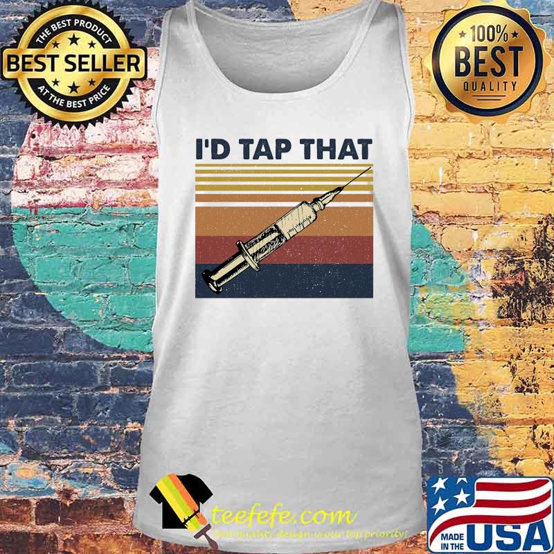 I'd Tap That Phlebotomist Vintage Retro Shirt Tank top I'd Tap That Phlebotomist Vintage Retro Shirt Tank top