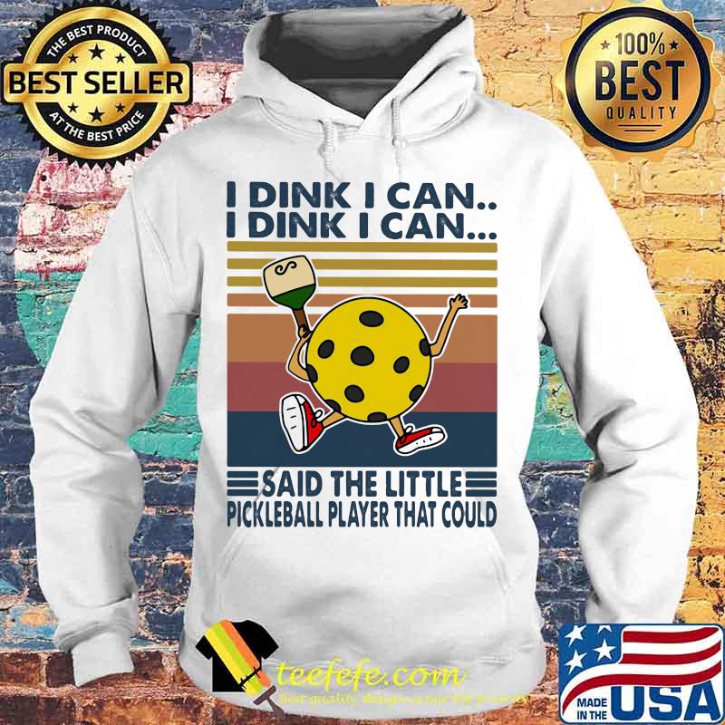 I dink I can I dink I can said the little pickleball player that could vintage retro s Hoodie I dink I can I dink I can said the little pickleball player that could vintage retro s Hoodie