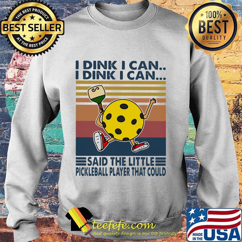 I dink I can I dink I can said the little pickleball player that could vintage retro s Sweater I dink I can I dink I can said the little pickleball player that could vintage retro s Sweater