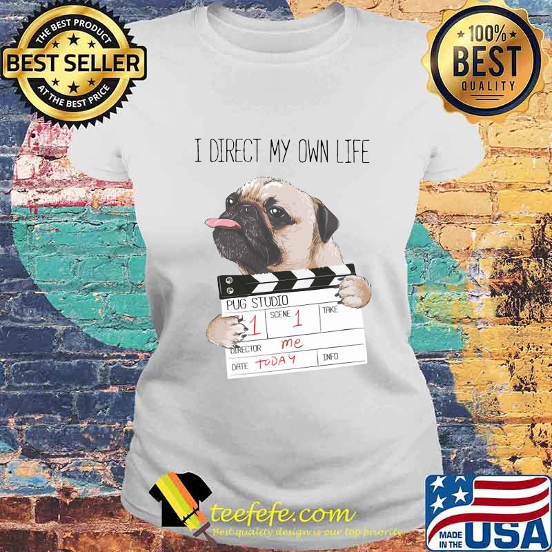 I direct my own life pug studio s Laides tee I direct my own life pug studio s Laides tee