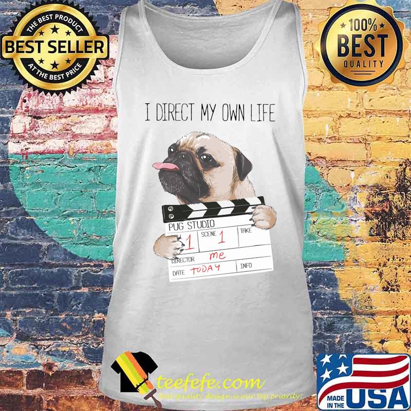 I direct my own life pug studio s Tank top I direct my own life pug studio s Tank top
