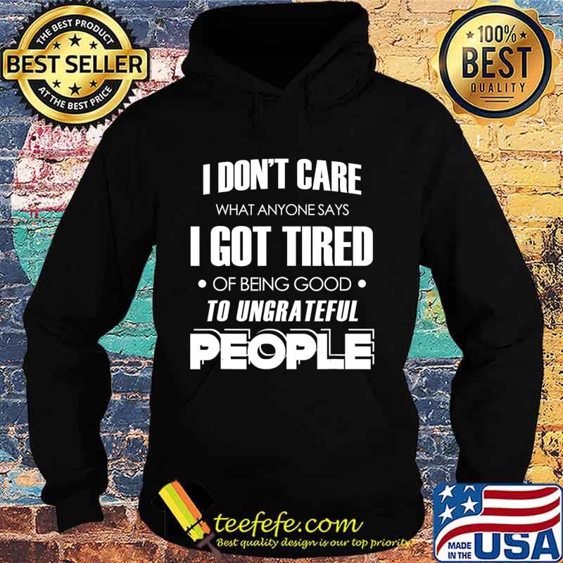 I don't care what anyone says T-Shirt Hoodie I don't care what anyone says T-Shirt Hoodie