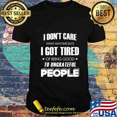 I don't care what anyone says T-Shirt