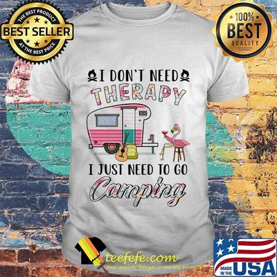 I Don't Need Therapy I Just Need To Go Camping Flamingo Shirt