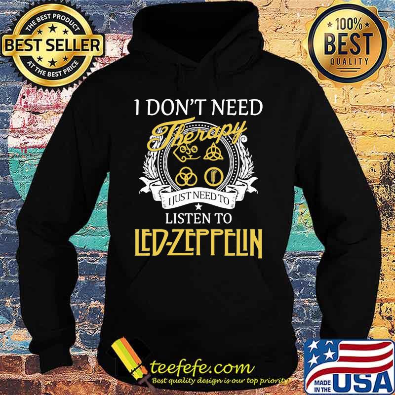 I don't need therapy i just need to listen to led zeppelin s Hoodie I don't need therapy i just need to listen to led zeppelin s Hoodie