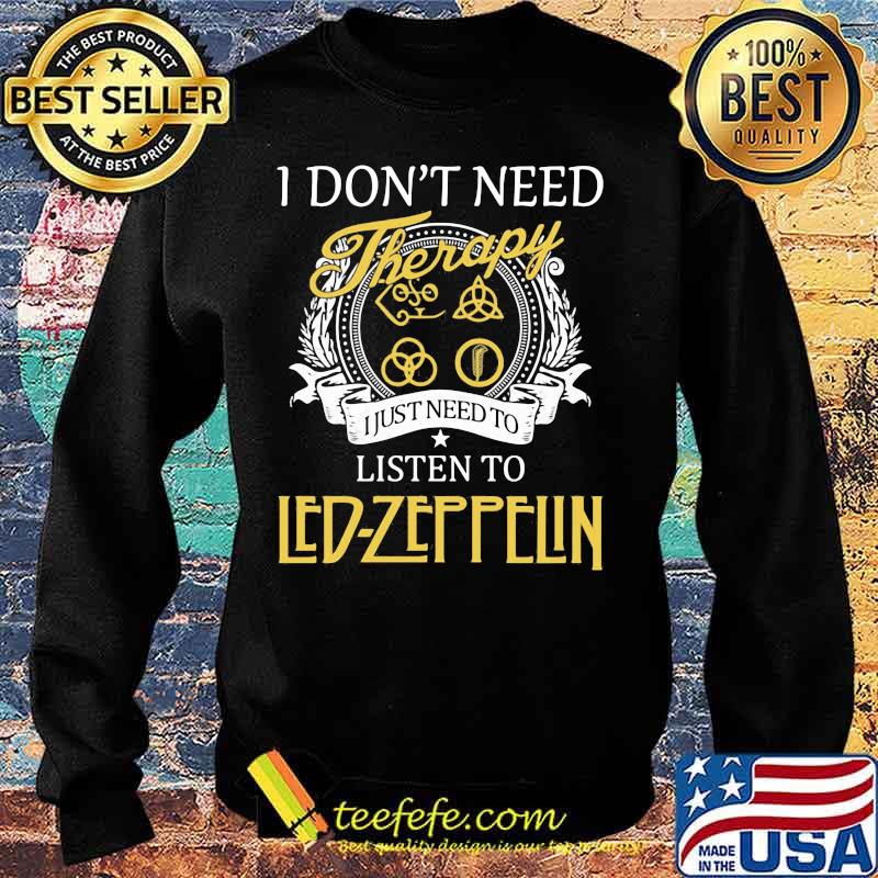 I don't need therapy i just need to listen to led zeppelin s Sweater I don't need therapy i just need to listen to led zeppelin s Sweater