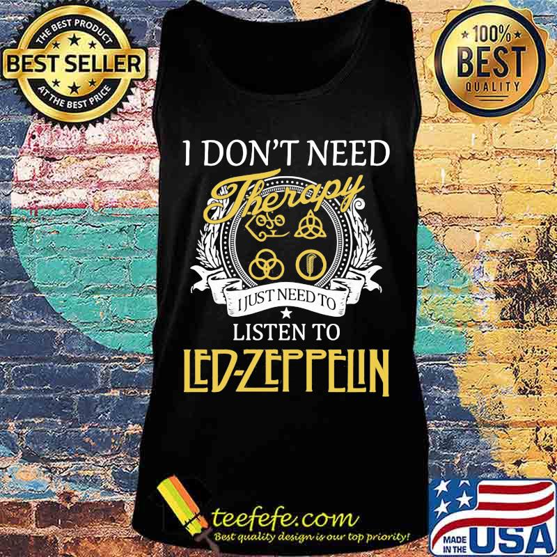 I don't need therapy i just need to listen to led zeppelin s Tank top I don't need therapy i just need to listen to led zeppelin s Tank top