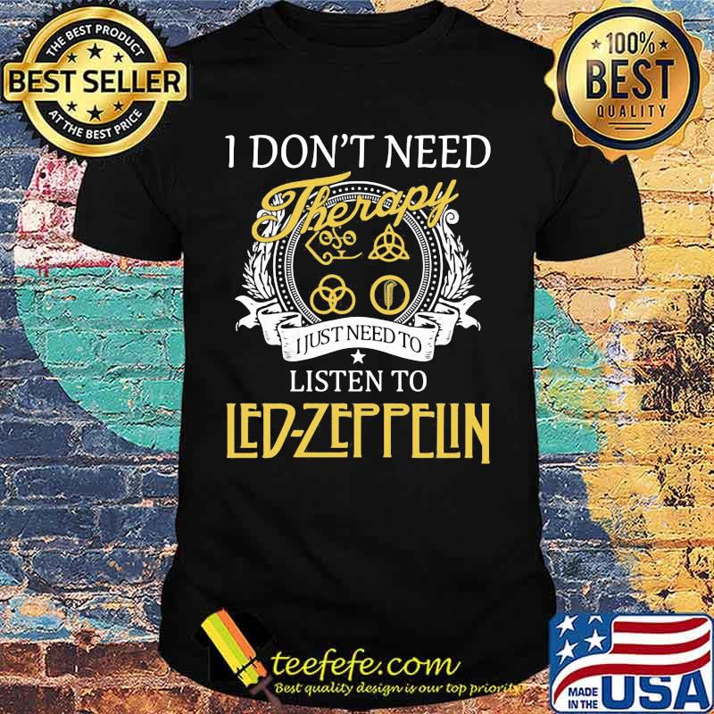 I don't need therapy i just need to listen to led zeppelin shirt