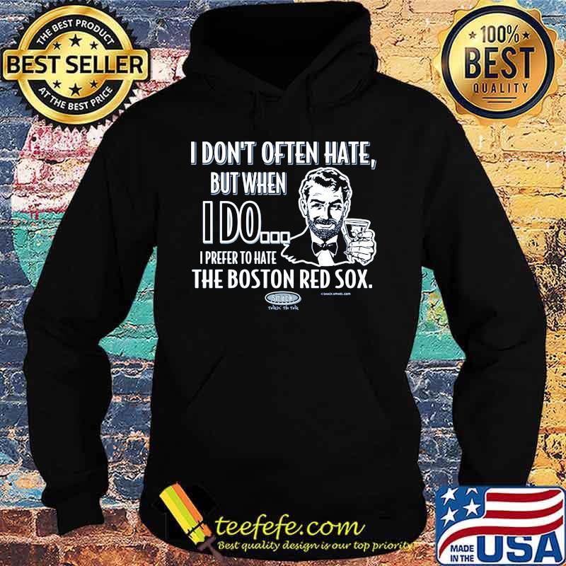 I don't often hate but when i do i prefer to have the boston red sox smack s Hoodie I don't often hate but when i do i prefer to have the boston red sox smack s Hoodie
