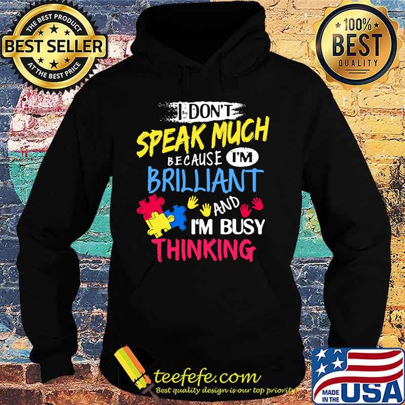I DON'T SPEAK MUCH BECAUSE I'M BRILLIANT AND I'M BUSY THINKING SHIRT Hoodie I DON'T SPEAK MUCH BECAUSE I'M BRILLIANT AND I'M BUSY THINKING SHIRT Hoodie