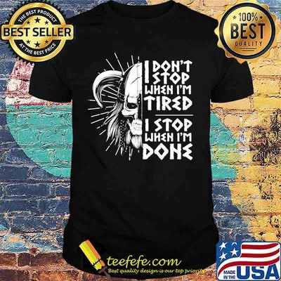 I DON'T STOP WHEN I'M TIRED I STOP WHEN I'M DONE VIKING SHIRT