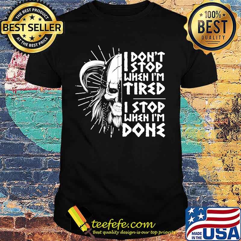 I DON'T STOP WHEN I'M TIRED I STOP WHEN I'M DONE VIKING SHIRT