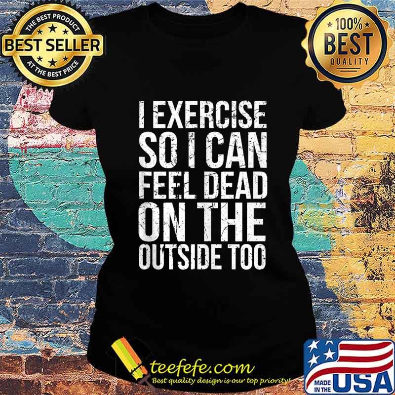I Exercise So I Can Feel Dead, On The Outside Too Vintage Tank Top Ladies tee I Exercise So I Can Feel Dead, On The Outside Too Vintage Tank Top Ladies tee