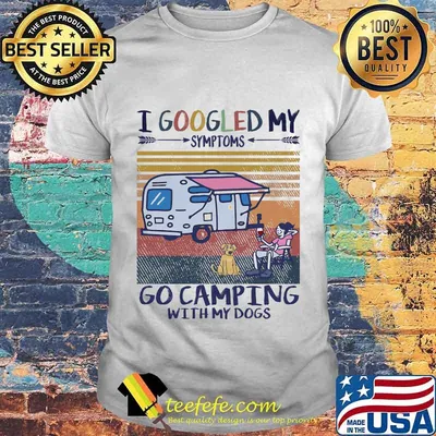 I google my symptoms go camping with my dogs vintage retro shirt