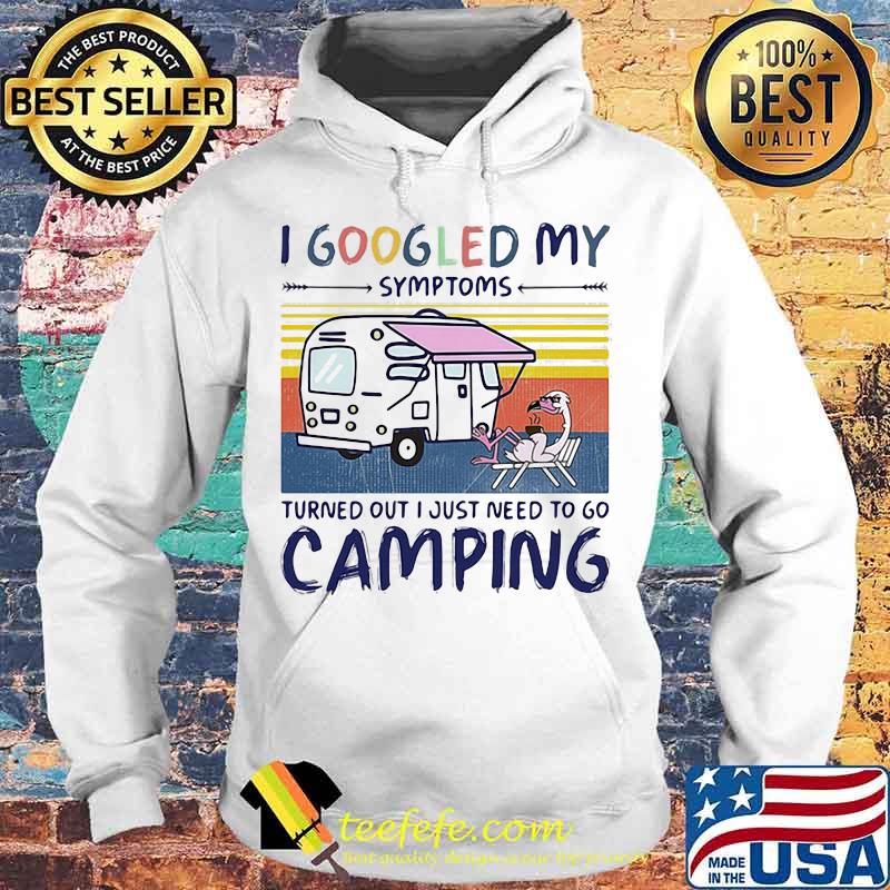 I googled my symptoms turns out i just need more to go camping vintage retro s Hoodie I googled my symptoms turns out i just need more to go camping vintage retro s Hoodie