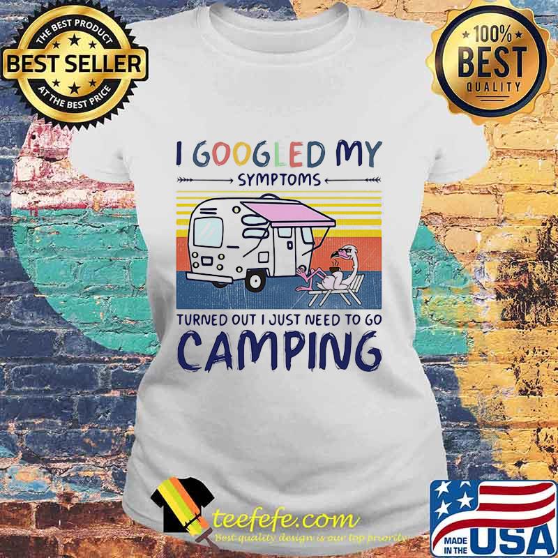I googled my symptoms turns out i just need more to go camping vintage retro s Laides tee I googled my symptoms turns out i just need more to go camping vintage retro s Laides tee