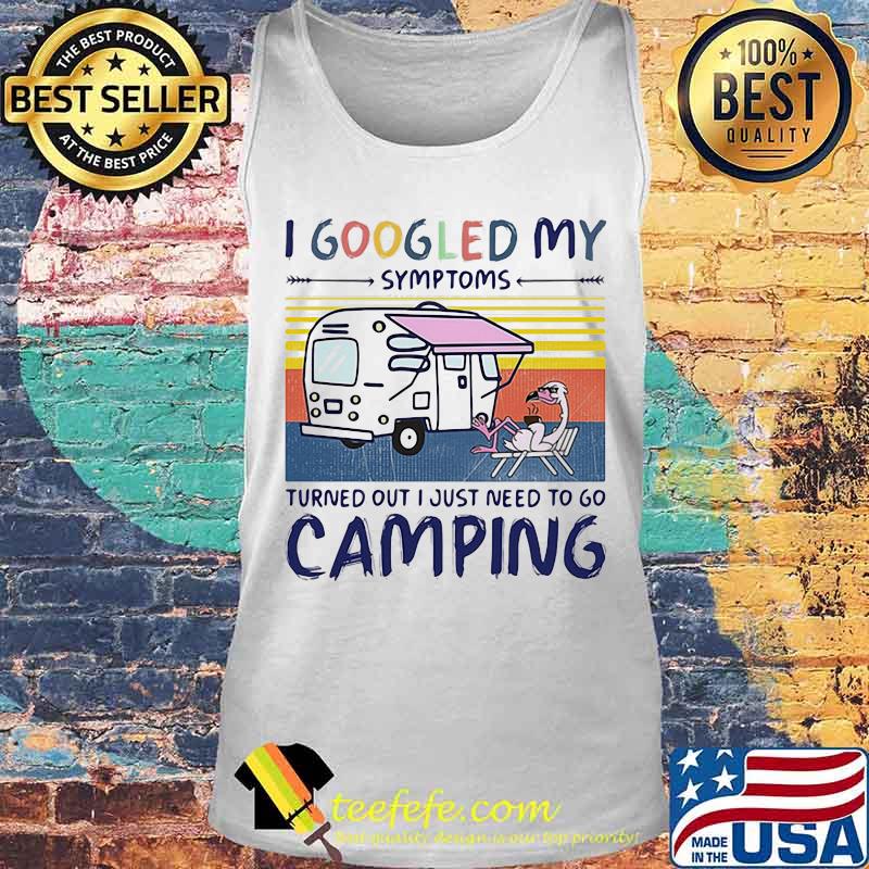 I googled my symptoms turns out i just need more to go camping vintage retro s Tank top I googled my symptoms turns out i just need more to go camping vintage retro s Tank top