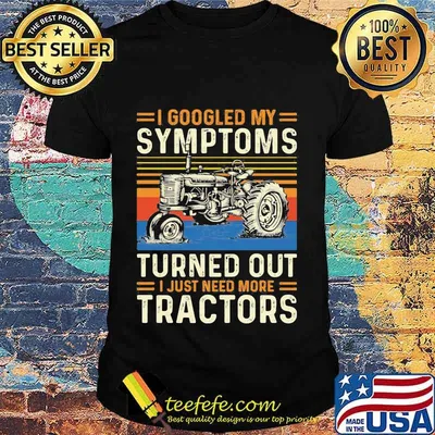 I googled my symptoms turns out i just need more tractors vintage retro shirt