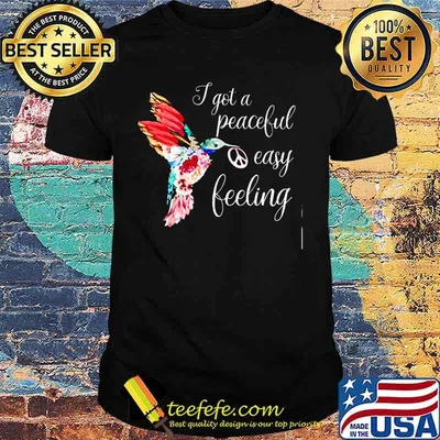 I GOT A PEACEFUL EASY FEELING BIRD SHIRT
