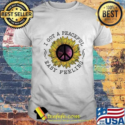 I got a peaceful easy feeling sunflower shirt
