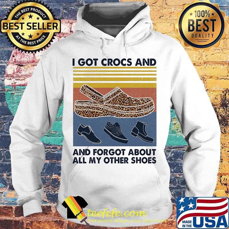 I got crocs leopard and forgot about all my other shoes vintage retro s Hoodie I got crocs leopard and forgot about all my other shoes vintage retro s Hoodie