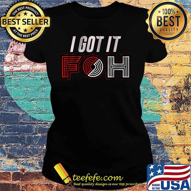 I got it foh portland basketball s Ladies tee I got it foh portland basketball s Ladies tee