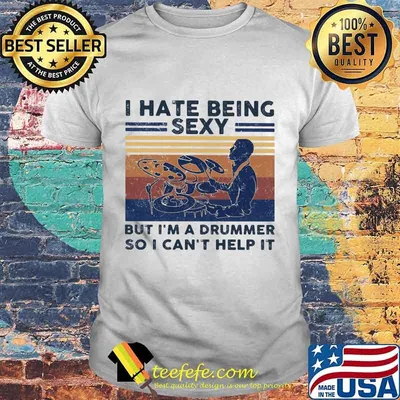 I hate being sexy but i'm a drummer so i can't help it vintage retro white shirt