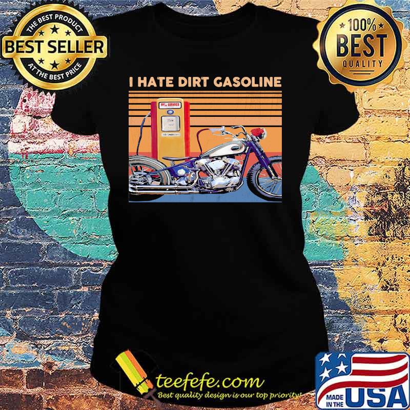 I hate dirt gasoline Vintage retro s Ladies tee I hate dirt gasoline Vintage retro s Ladies tee