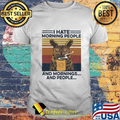 I HATE MORNING PEOPLE AND MORNINGS AND PEOPLE OWL VINTAGE RETRO SHIRT