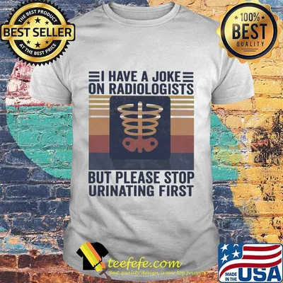 I have a joke on radiologists but please stop urinating first vintage retro shirt