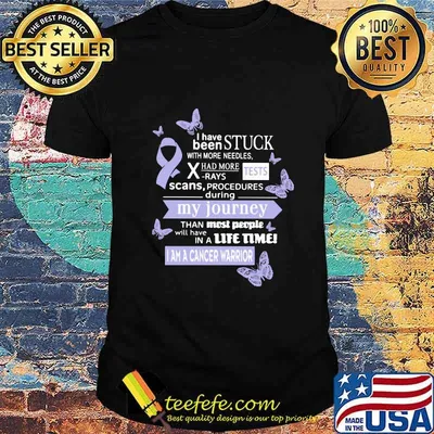 I Have Been Stuck With More Needles Had More Rays Tests Scans Procedures During My Journey I Am A Cancer Warrior Shirt all-cancer-lavender-cancerwarrior