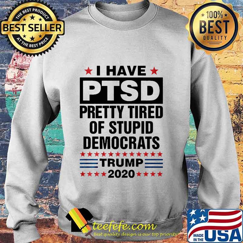 I have ptsd pretty tired of stupid democrats trump 2020 black s Sweater I have ptsd pretty tired of stupid democrats trump 2020 black s Sweater