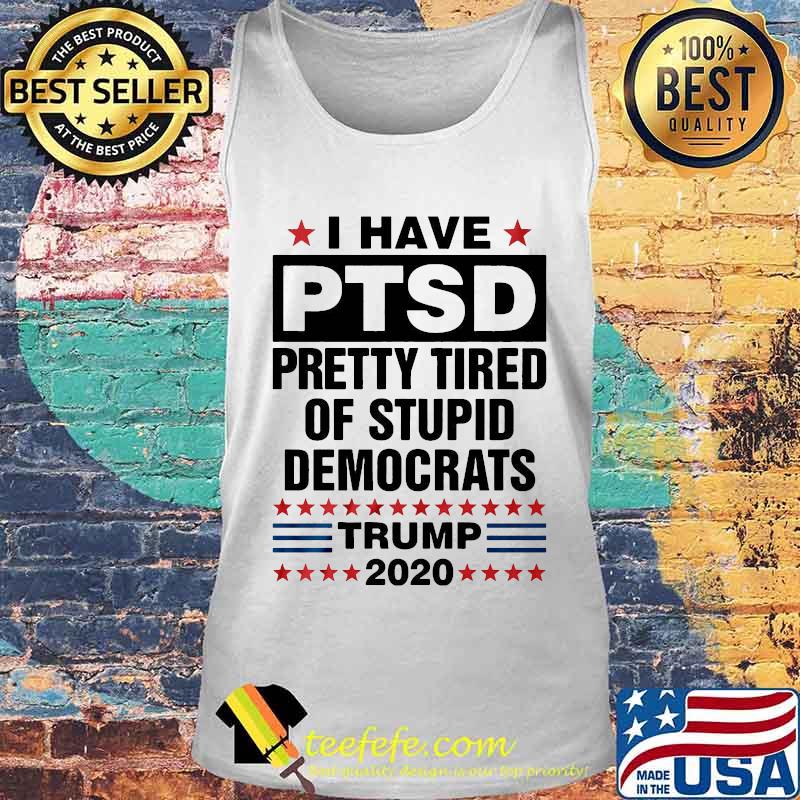 I have ptsd pretty tired of stupid democrats trump 2020 black s Tank top I have ptsd pretty tired of stupid democrats trump 2020 black s Tank top