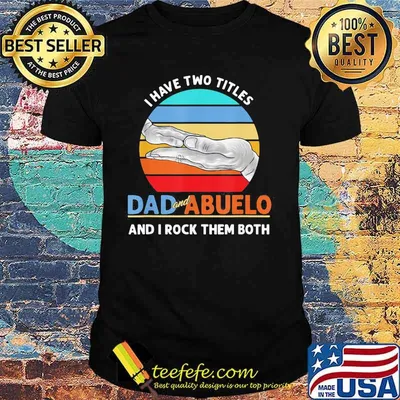 I Have Two Titles Dad And Abuelo And I Rock Them Both Grandparents Day Vintage Retro Shirt