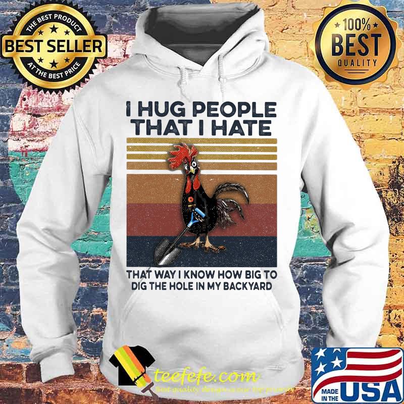 I hug people that i hate that way i know how big to dig the hole in my back yard vintage retro s Hoodie I hug people that i hate that way i know how big to dig the hole in my back yard vintage retro s Hoodie