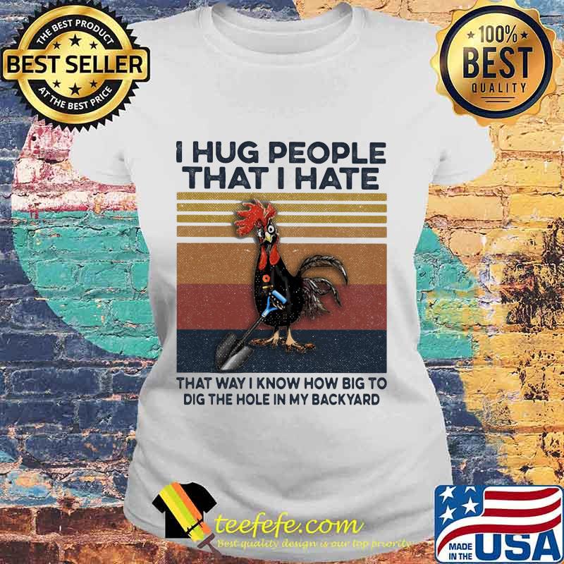 I hug people that i hate that way i know how big to dig the hole in my back yard vintage retro s Laides tee I hug people that i hate that way i know how big to dig the hole in my back yard vintage retro s Laides tee