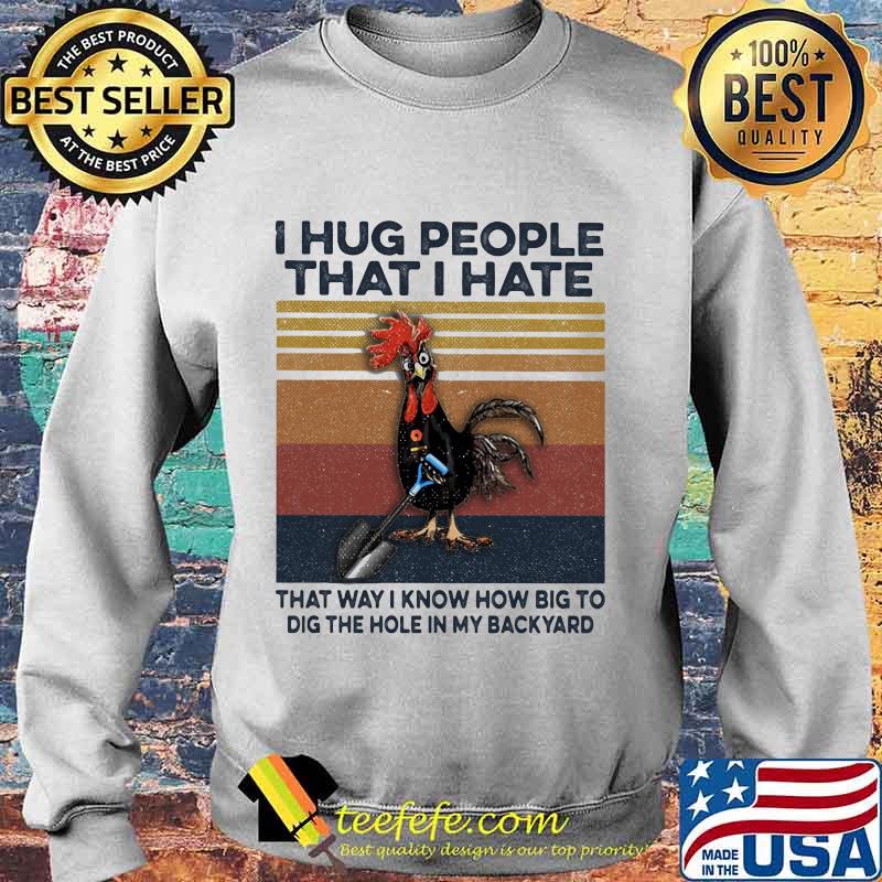 I hug people that i hate that way i know how big to dig the hole in my back yard vintage retro s Sweater I hug people that i hate that way i know how big to dig the hole in my back yard vintage retro s Sweater