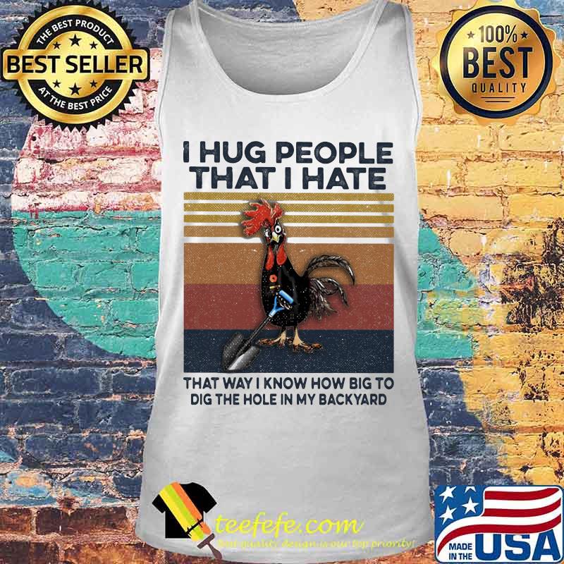 I hug people that i hate that way i know how big to dig the hole in my back yard vintage retro s Tank top I hug people that i hate that way i know how big to dig the hole in my back yard vintage retro s Tank top