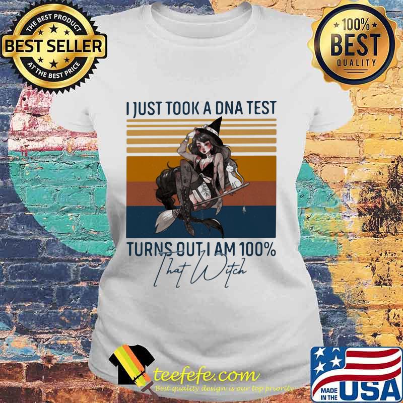 I just took a DNA test turns out I am 100% That Witch Vintage retro s Laides tee I just took a DNA test turns out I am 100% That Witch Vintage retro s Laides tee