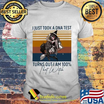 I just took a DNA test turns out I am 100% That Witch Vintage retro shirt