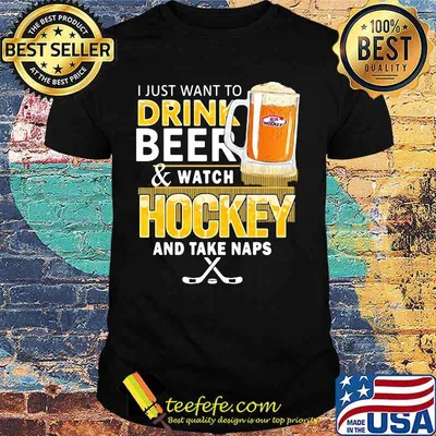 I just want to drink beer and watch hockey and take naps shirt