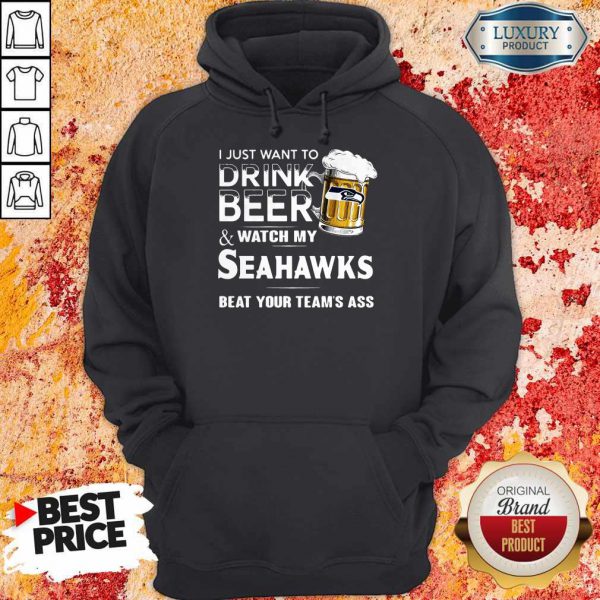 i-just-want-to-drink-beer-and-watch-my-seahawks-beat-your-teams-ass-hoodie-600x600-1.jpg