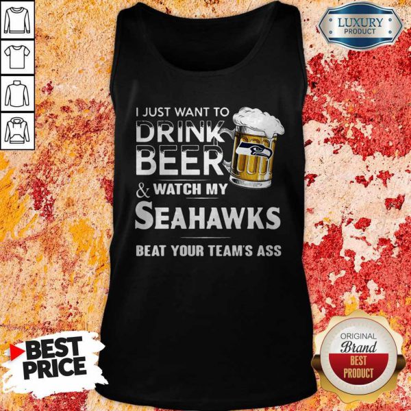 i-just-want-to-drink-beer-and-watch-my-seahawks-beat-your-teams-ass-tank-top-600x600-1.jpg