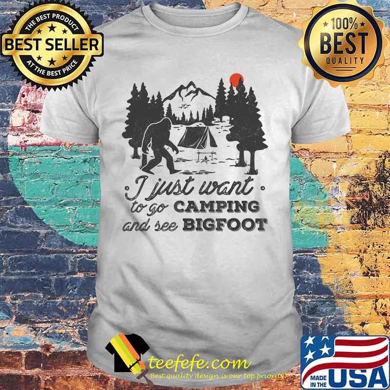 I just want to go camping and see bigfoot sunset shirt