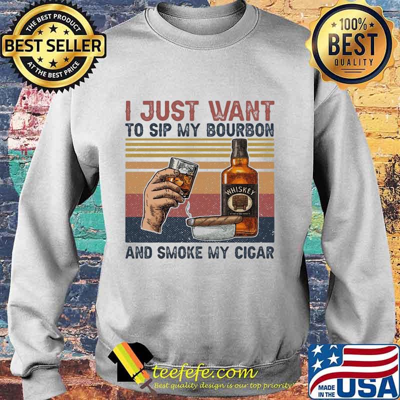 I just want to sip my bourbon and smoke my cigar vintage retro s Sweater I just want to sip my bourbon and smoke my cigar vintage retro s Sweater