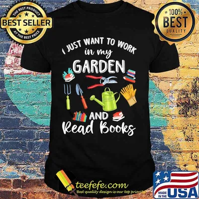i just want to work in my garden and ready books shirt
